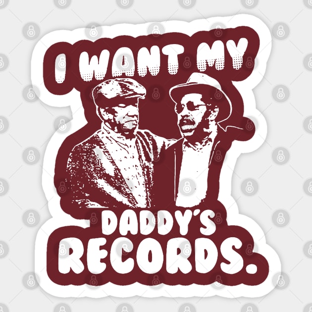 I Want My Daddy Records - Sanford And Son - Sticker | TeePublic